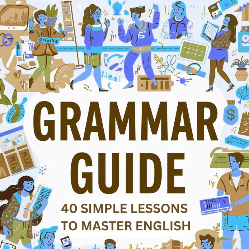 Grammar Guide: 40 Simple Lessons with Exercises to Master English Grammar 